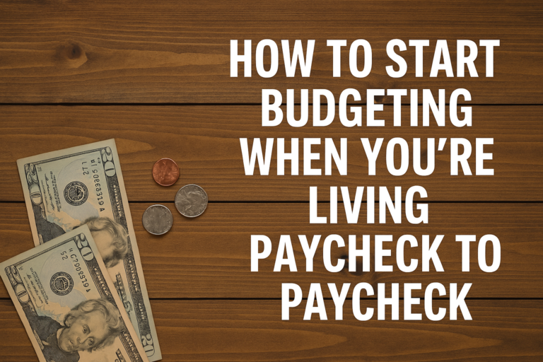 Start Budgeting When You're Living Paycheck to Paycheck